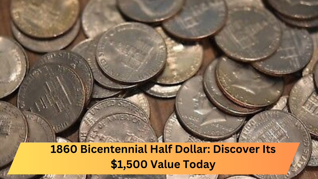 1860 Bicentennial Half Dollar Discover Its $1,500 Value Today