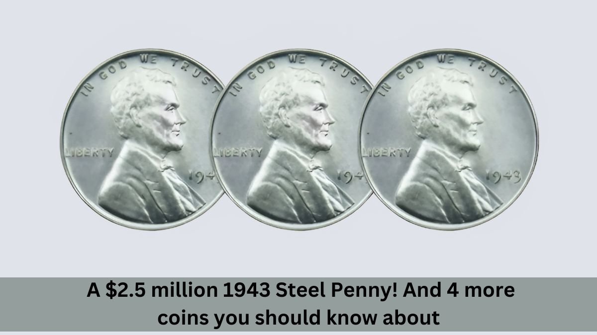 _A $2.5 million 1943 Steel Penny! And 4 more coins you should know about