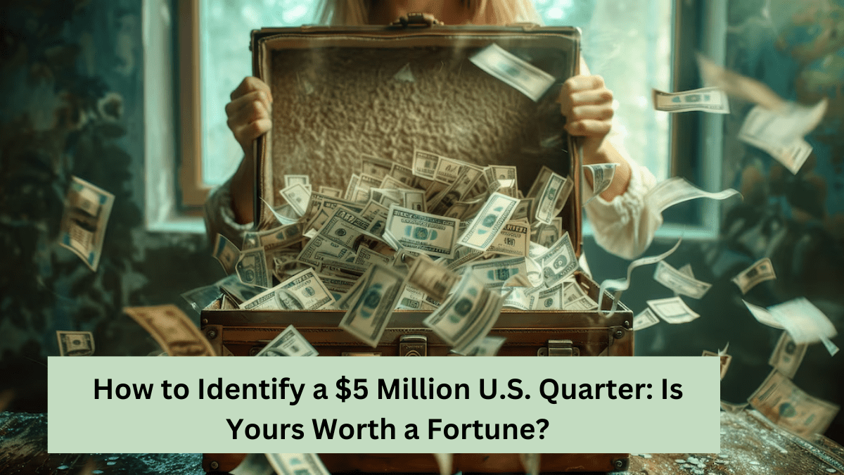 How to Identify a $5 Million U.S. Quarter: Is Yours Worth a Fortune?