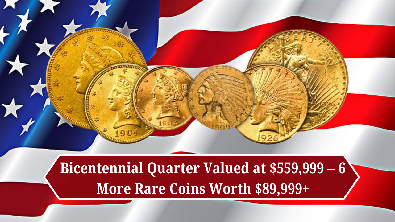 Bicentennial Quarter Valued at $559,999 – 6 More Rare Coins Worth $89,999+