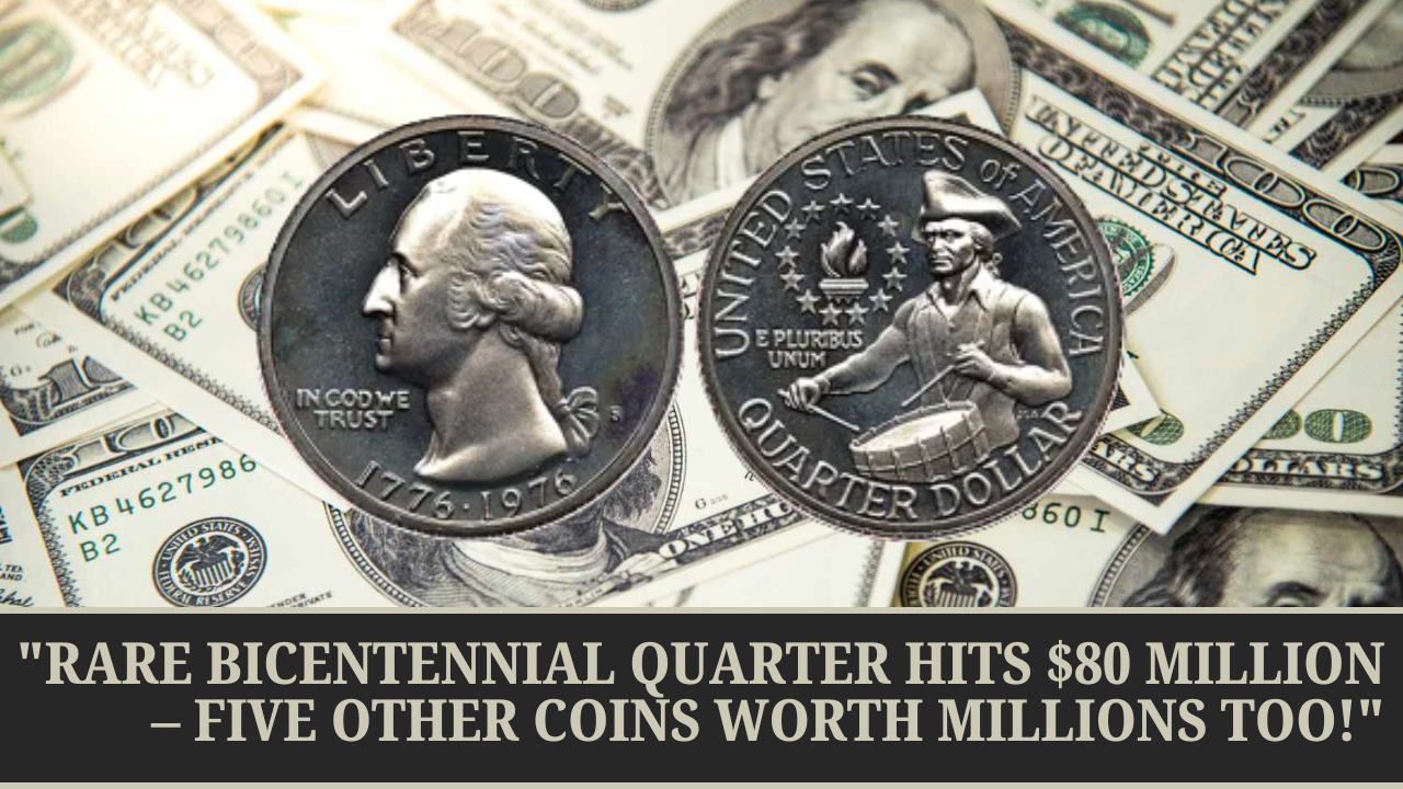 Rare Bicentennial Quarter Hits $80 Million – Five Other Coins Worth Millions Too!