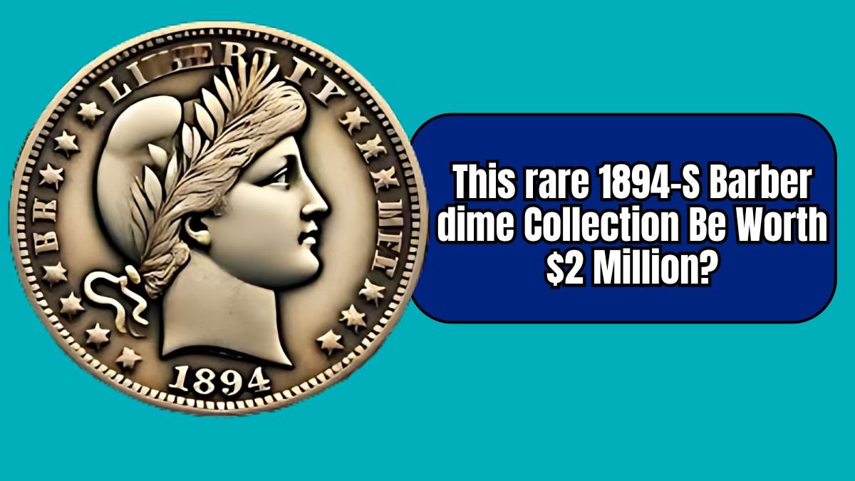 This rare 1894-S Barber dime Collection Be Worth $2 Million?