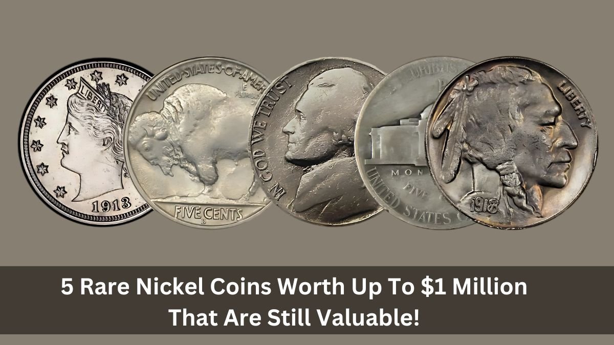 5 Rare Nickel Coins Worth Up To $1 Million That Are Still Valuable!