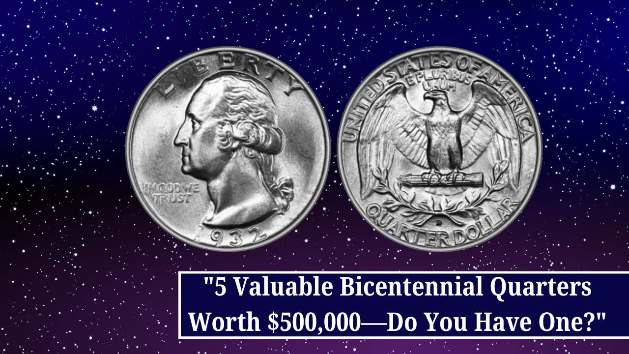 5 Valuable Bicentennial Quarters Worth $500,000—Do You Have One