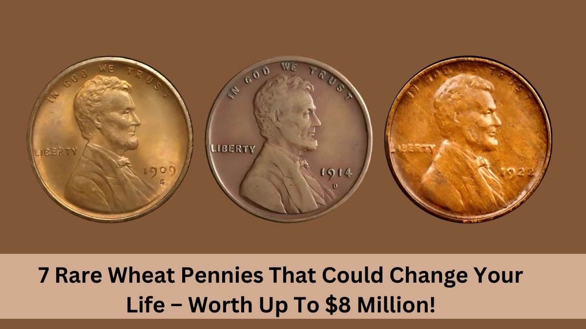 7 Rare Wheat Pennies That Could Change Your Life – Worth Up To $8 Million!