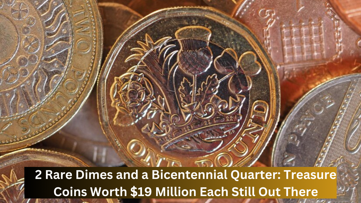 2 Rare Dimes and a Bicentennial Quarter: Treasure Coins Worth $19 Million Each Still Out There