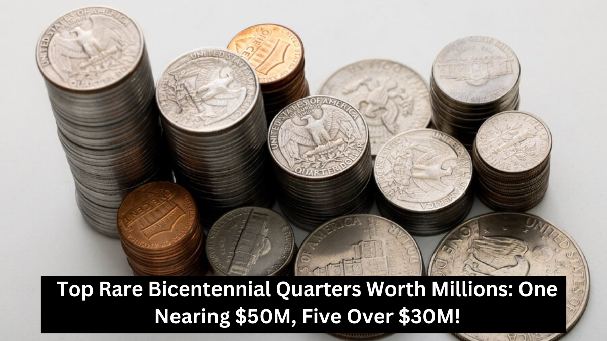 Top Rare Bicentennial Quarters Worth Millions: One Nearing $50M, Five Over $30M!