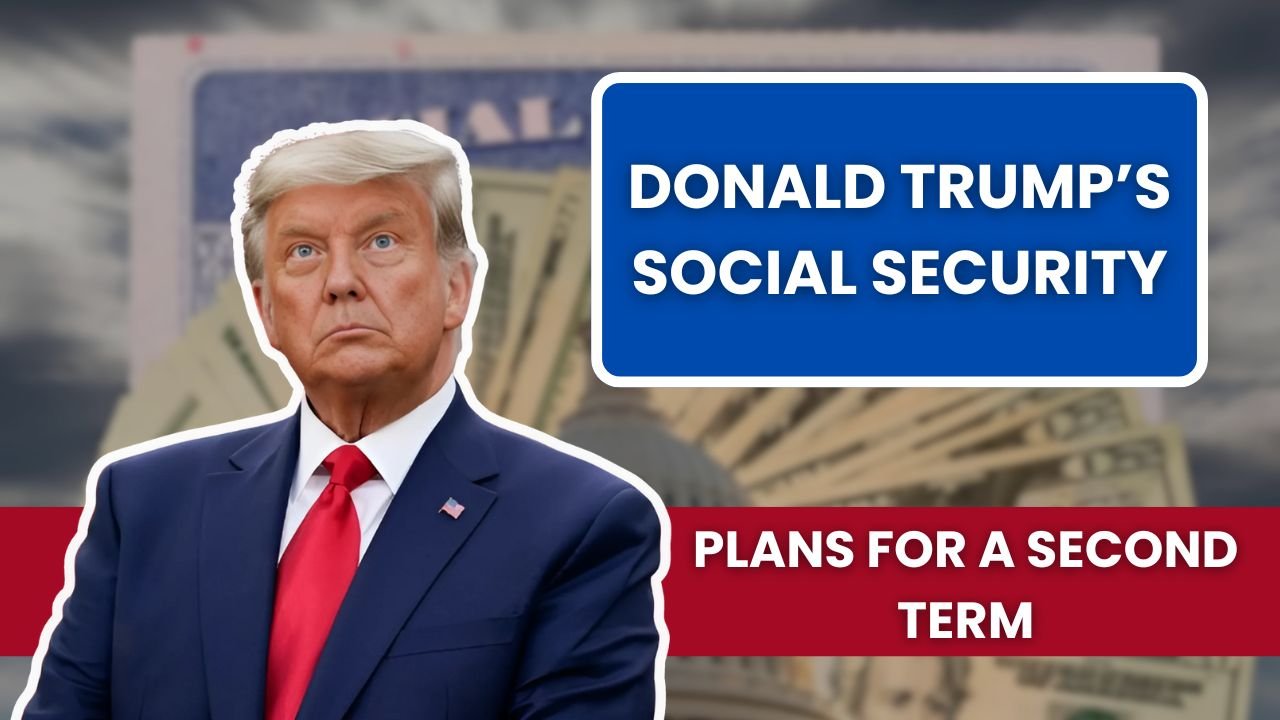 Donald Trump’s Social Security Overhaul Plans for a Second Term