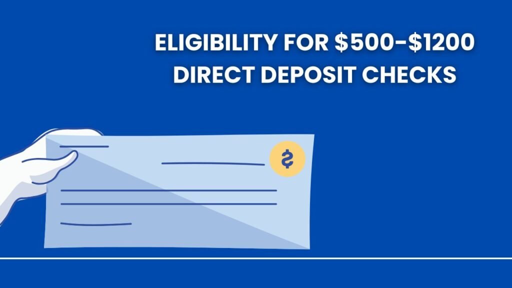 Eligibility for $500-$1200 Direct Deposit Checks