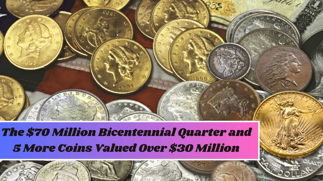 The $70 Million Bicentennial Quarter and 5 More Coins Valued Over $30 Million