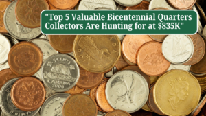 “Top 5 Valuable Bicentennial Quarters Collectors Are Hunting for at $835K”