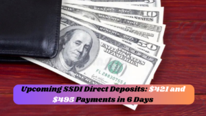 Upcoming SSDI Direct Deposits: $421 and $495 Payments in 6 Days